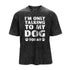 Men's I'm Only Talking To My Dog Today Washed T-Shirt
